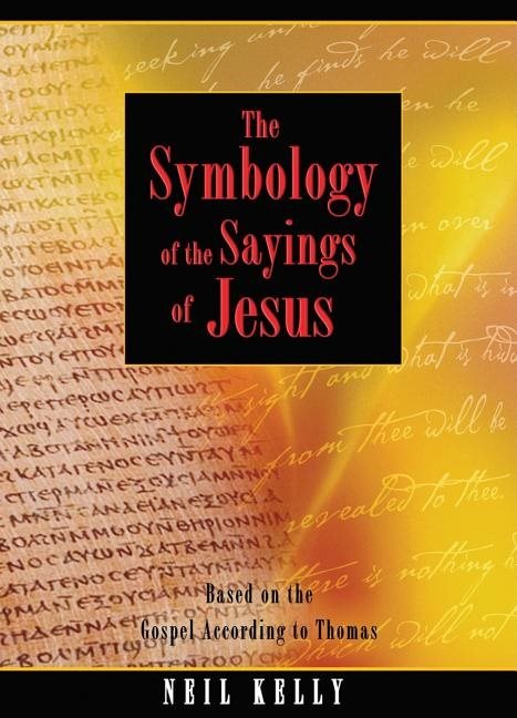 Symbology Of The Sayings Of Jesus: Based On The Gospel According To Jesus