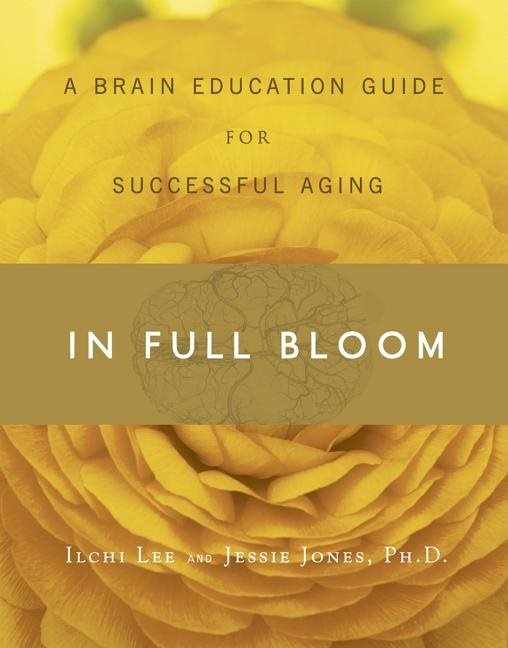 In Full Bloom: A Brain Education Guide for Successful Aging