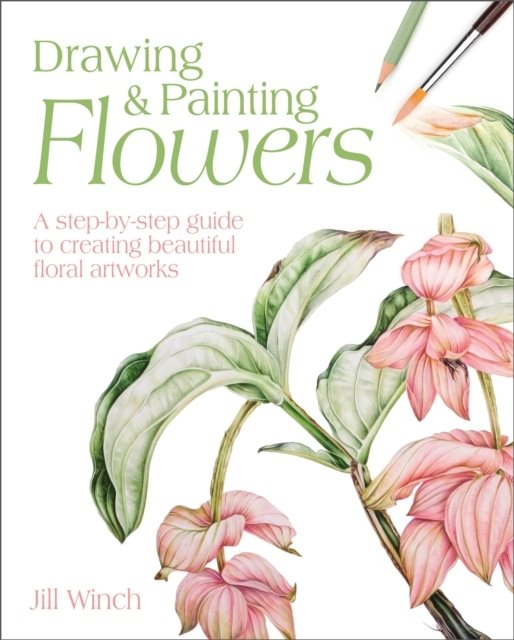 Drawing & Painting Flowers - A Step-by-Step Guide to Creating Beautiful Flo