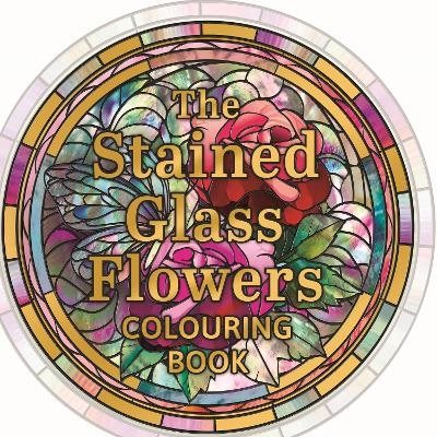 The Stained Glass Flowers Colouring Book