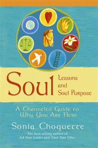 Soul lessons and soul purpose - a channelled guide to why you are here