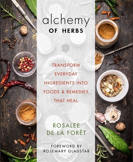 Alchemy of herbs - transform everyday ingredients into foods & remedies tha