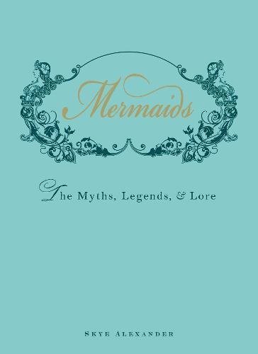 Mermaids - the myths, legends, and lore