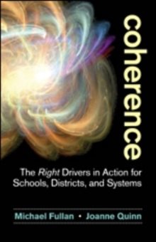 Coherence - The Right Drivers in Action for Schools, Districts, and Systems