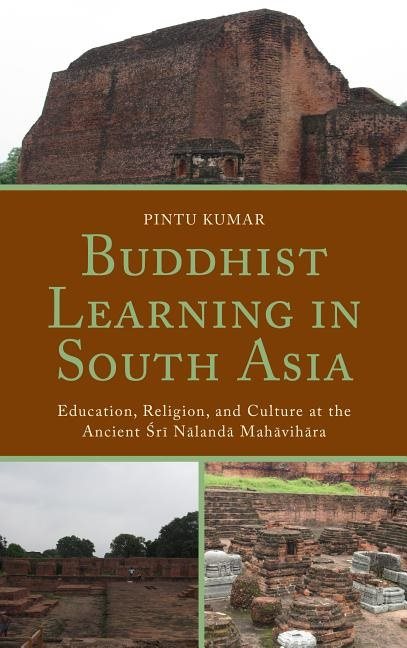Buddhist learning in south asia - education, religion, and culture at the a
