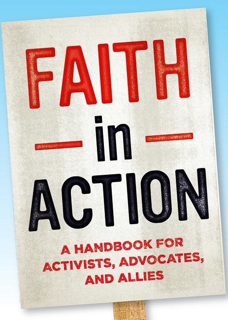 Faith in action - a handbook for activists, advocates, and allies