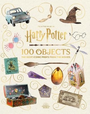 From the Films of Harry Potter: 100 Objects: The Most Iconic Props from the