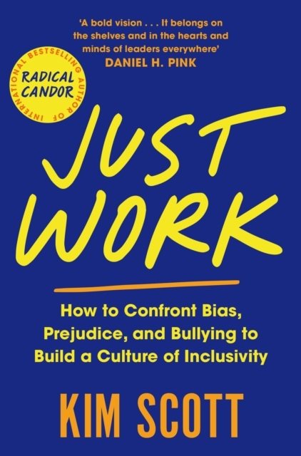 Just Work - How to Confront Bias, Prejudice and Bullying to Build a Culture