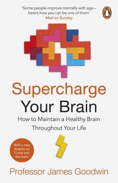 Supercharge Your Brain - How to Maintain a Healthy Brain Throughout Your Li