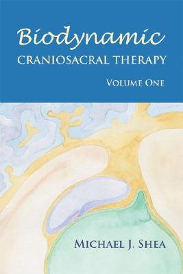 Biodynamic Craniosacral Therapy, Volume One