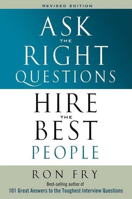 Ask The Right Questions Hire The Right People