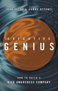 Executive Genius : How to Build a High Awareness Company