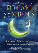Little book of dream symbols - the essential guide to over 700 of the most