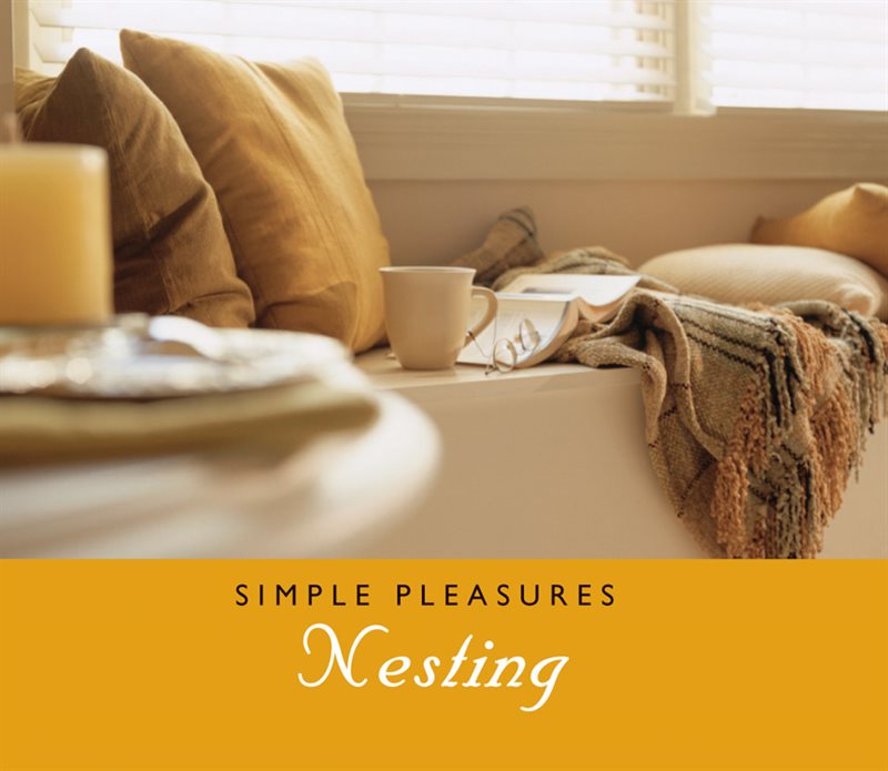 Simple Pleasures Of Nesting