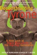 Deconstructing Tyrone : A New Look at Black Masculinity in the Hip-Hop Generation