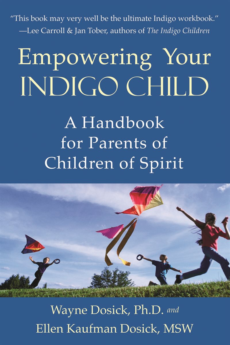 Empowering your indigo child - a handbook for parents of children of spirit