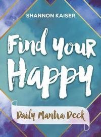 Find Your Happy - Daily Mantra Deck