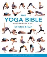 Yoga Bible: The Definitive Guide To Yoga