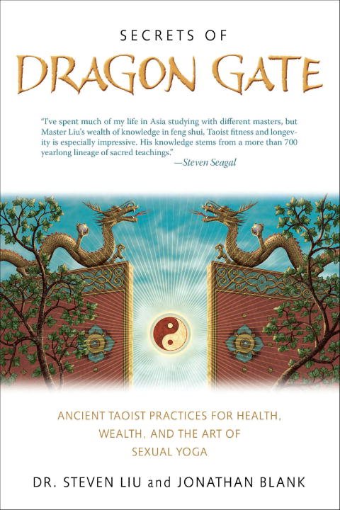 Secrets Of The Dragon Gate: Ancient Taoist Practices For Health, Wealth & The Art Of Sexual Yoga