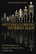 Mysterious Origins Of Hybrid Man : Crossbreeding and the Unexpected Family Tree of Humanity