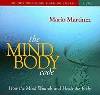 The Mind-Body Code: How the Mind Wounds and Heals the Body