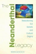 Neanderthal Legacy : Reawakening Our Genetic and Cultural Origins