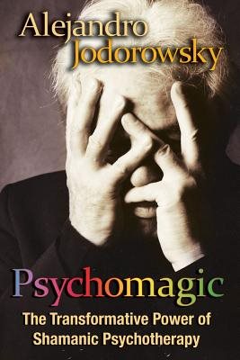 Psychomagic - the transformative power of shamanic psychotherapy