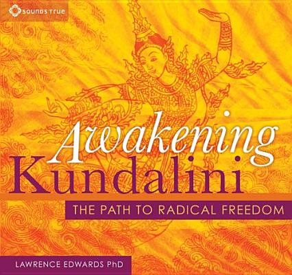 Awakening Kundalini: The Path to Radical Freedom