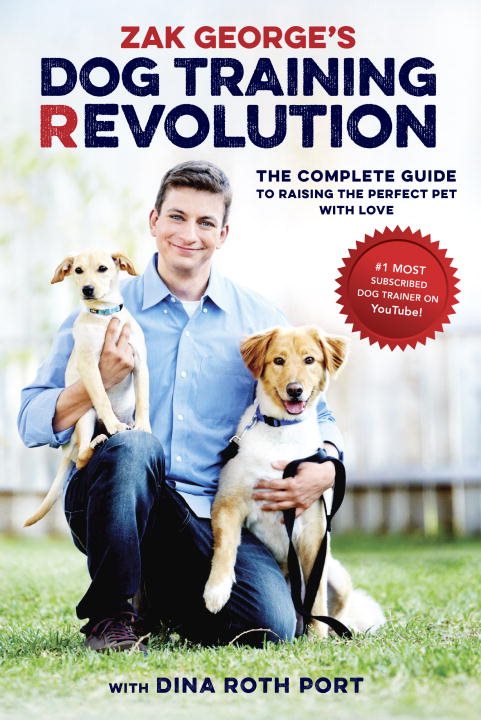 Zak georges dog training revolution - the complete guide to raising the per