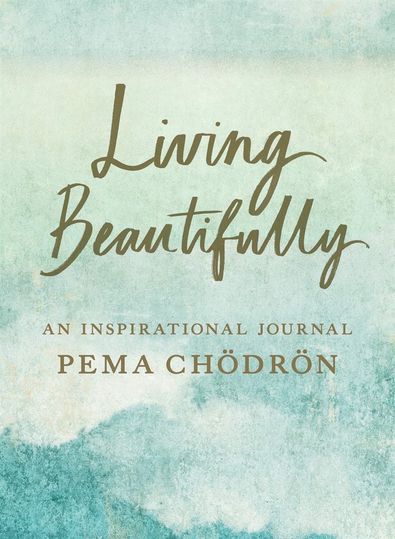 Living Beautifully: A Pema Chödrön Inspirational Journal