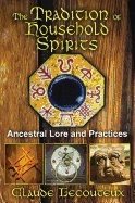 Tradition Of Household Spirits : Ancestral Lore and Practices