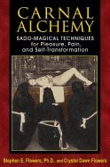 Carnal Alchemy : Sado-Magical Techniques for Pleasure, Pain, and Self-Transformation