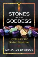 Stones Of The Goddess : Crystals for the Divine Feminine