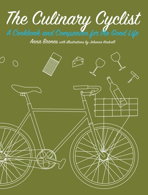 Culinary cyclist - a cookbook and companion for the good life