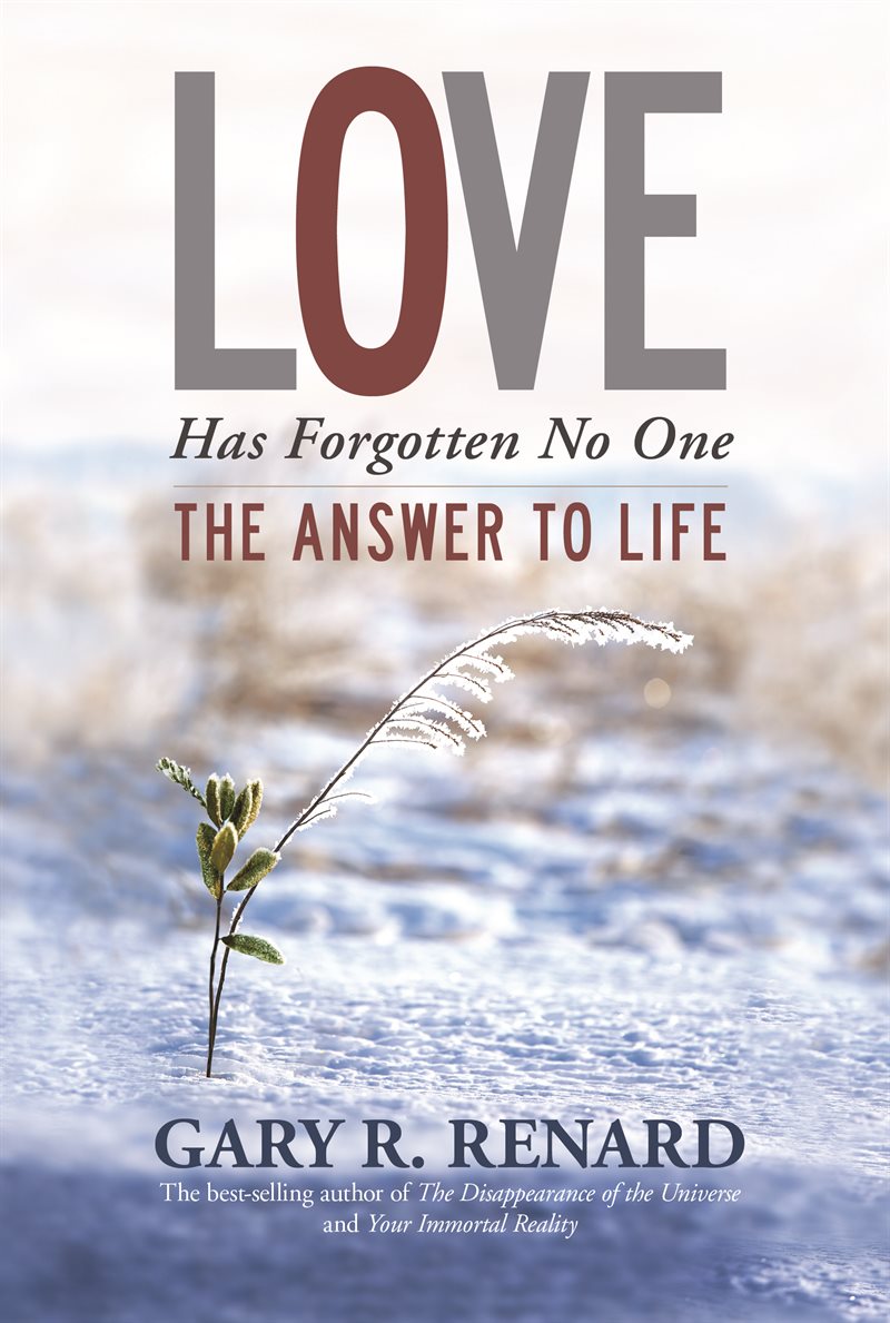 Love has forgotten no one - the answer to life
