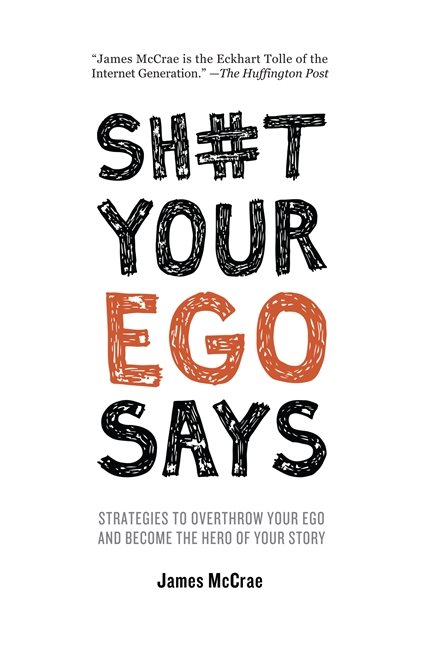 Sh#t your ego says - strategies to overthrow your ego and become the hero o