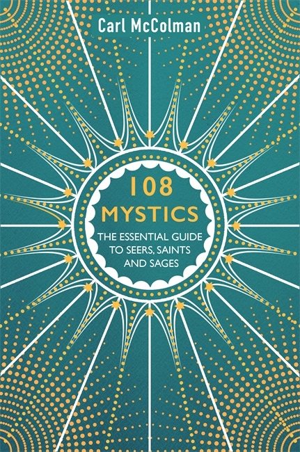 108 mystics - the essential guide to seers, saints and sages