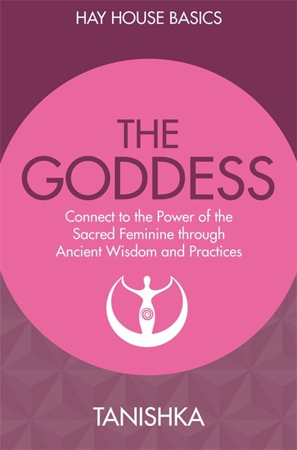 Goddess wisdom - connect to the power of the sacred feminine through ancien