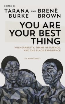 You Are Your Best Thing - Vulnerability, Shame Resilience and the Black Exp