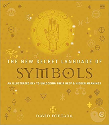 The New Secret Language of Symbols: An Illustrated Key to Unlocking Their Deep & Hidden Meanings