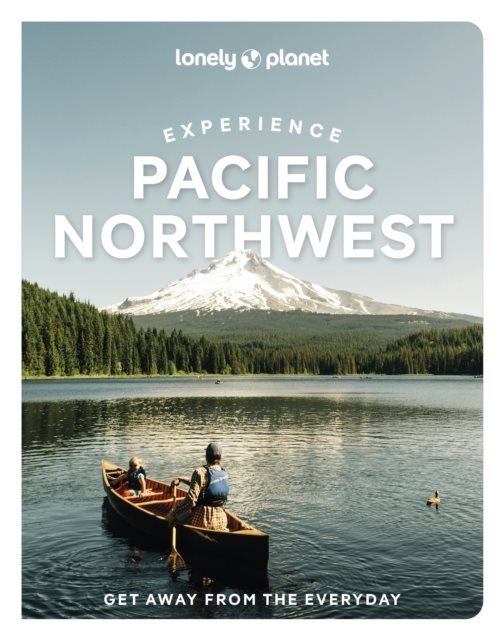 Lonely Planet Experience Pacific Northwest