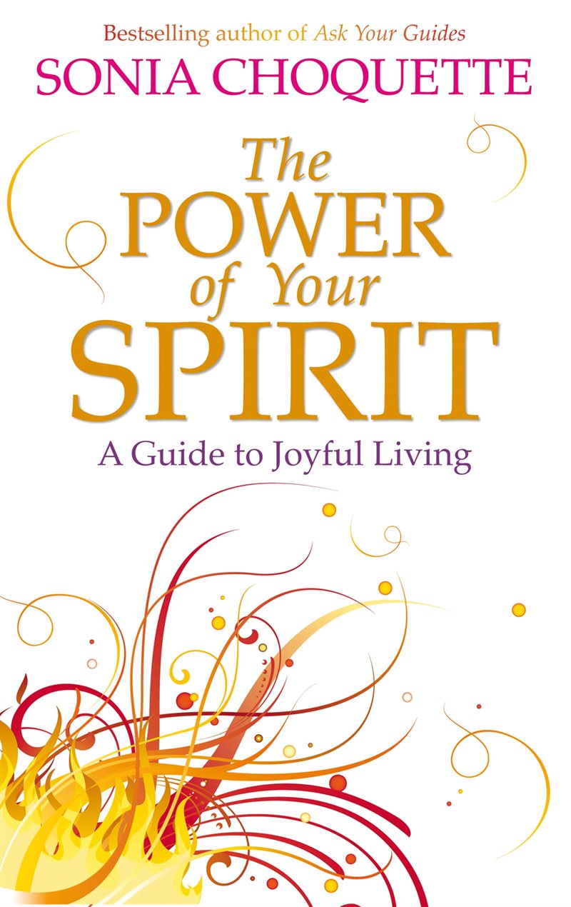 Power of your spirit - a guide to joyful living