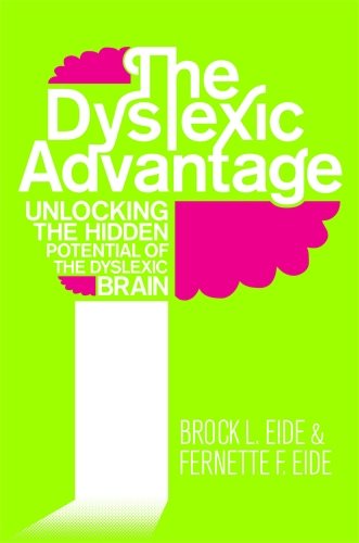 Dyslexic advantage - unlocking the hidden potential of the dyslexic brain