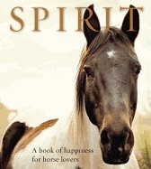 Spirit : A Book of Happiness for Horse Lovers