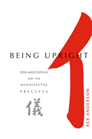 Being Upright: Zen Meditation & The Bodhisattva Precepts