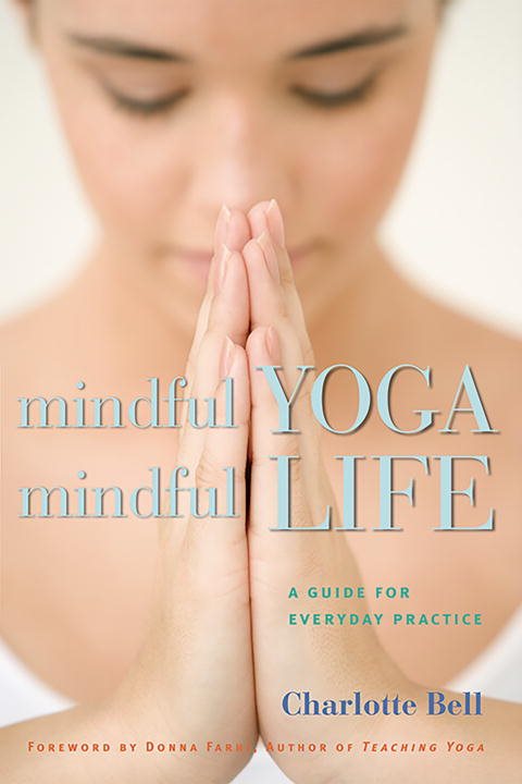 Mindful Yoga, Mindful Life: A Guide For Everyday Practice