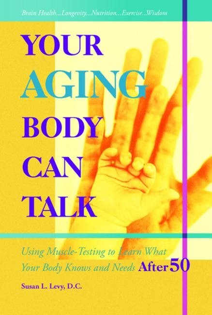 Your aging body can talk - using muscle-testing to learn what your body kno
