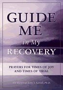 Guide Me In My Recovery : Prayers for Times of Joy and Times of Trial