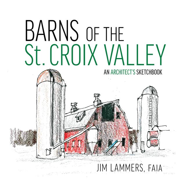 Barns Of St Croix Valley : An Architect’s Sketchbook