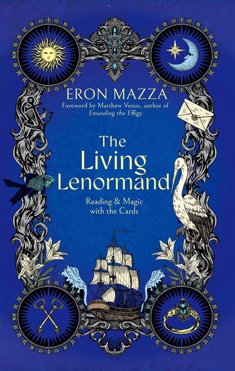 The Living Lenormand: Reading & Magic with the Cards